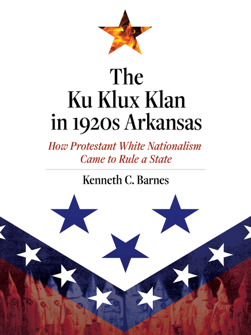 Title details for The Ku Klux Klan in 1920s Arkansas by Kenneth C. Barnes - Available